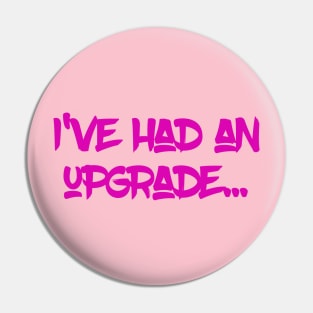 I've had an upgrade Pin