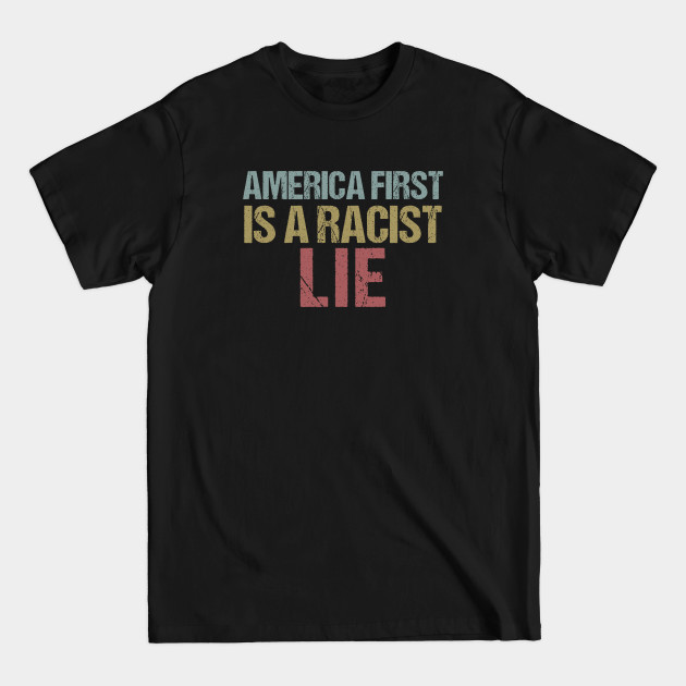 Discover America First is a Racist Lie Impeach Trump Protest - Resist Trump - T-Shirt