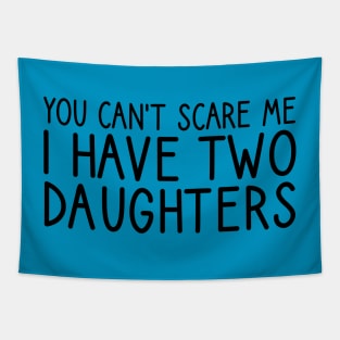 you can't scare me i have two daughters Tapestry