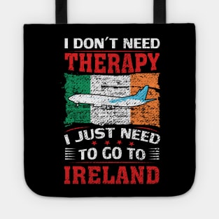 I Don't Need Therapy I Just Need To Go To Ireland Tote