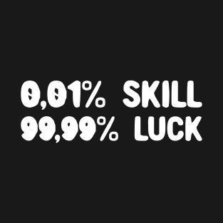 Skill and Luck T-Shirt