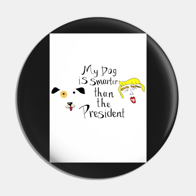 My Dog Is Smarter Than The President Pin by nora-hope