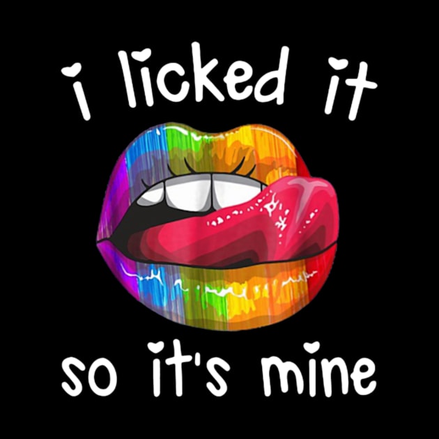 Lip I licked It So It’s Mine LGBT by WoowyStore