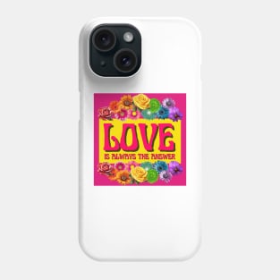 Love Is Always The Answer Phone Case