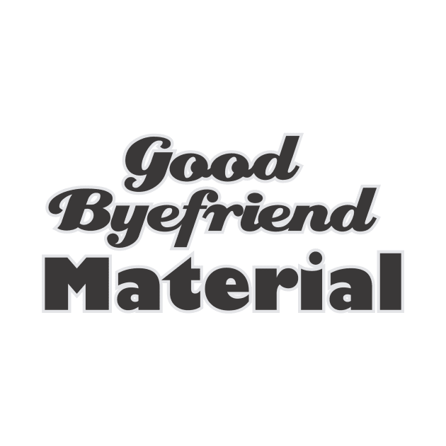 Good Byefriend Material by at1102Studio