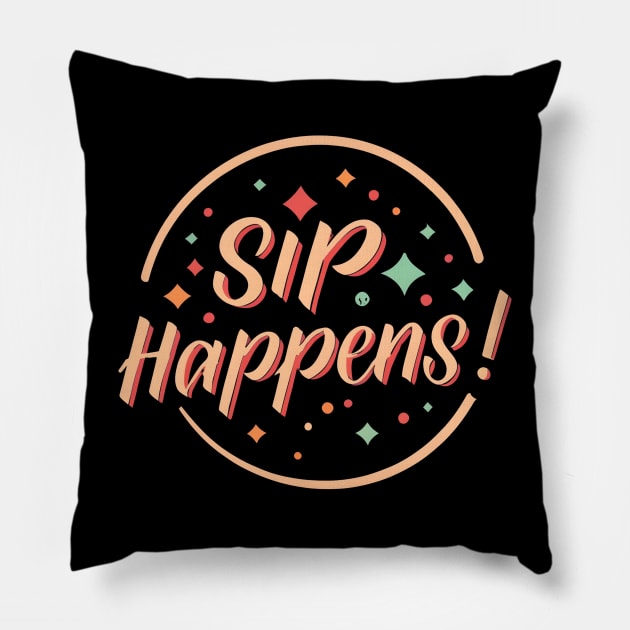 Sip happens Pillow by NomiCrafts