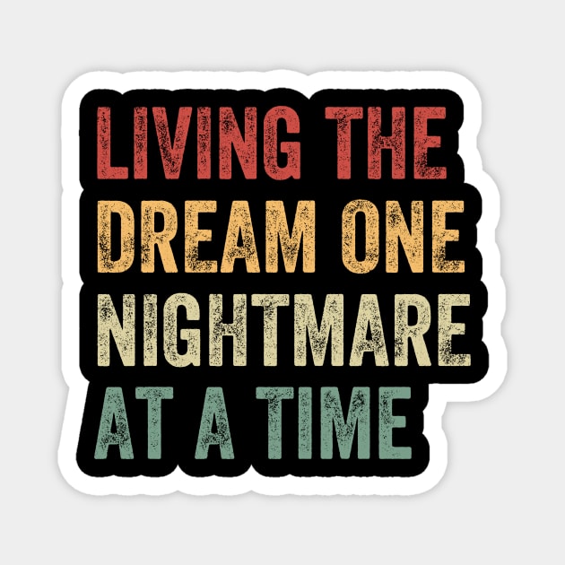 Living The Dream One Nightmare At A Time Funny Magnet by baggageruptured