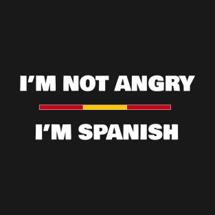 I'm not Angry, I'm Spanish | Funny Spanish Flag T-Shirt T-Shirt