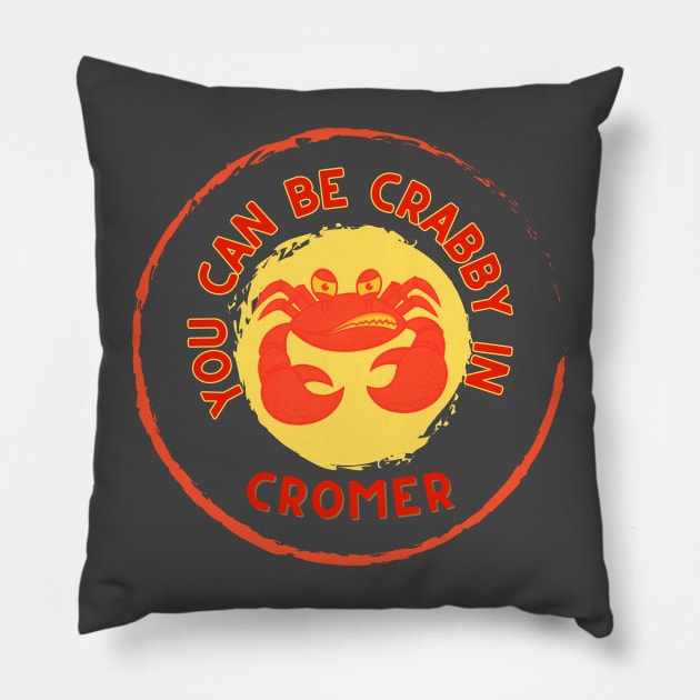 You can be Crabby in Cromer Norfolk Pillow by MyriadNorfolk