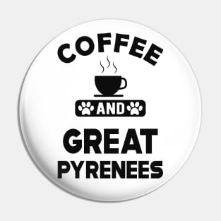 Great Pyrenees - Coffee and great pyreness Pin