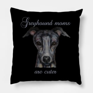 greyhound moms are cuter Pillow