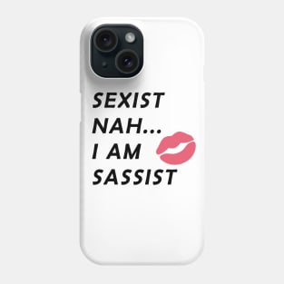 Sexist Nah... I Am Sassist Phone Case