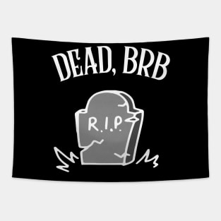 DEAD, BRB † Funny Nihilism Design Tapestry