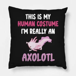 Funny Halloween This Is My Human Costume I'm Really An Axolotl Pillow