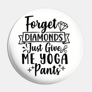 Cool Forget Diamond Just Give Me Yoga Pants Design , Great Yoga Pin