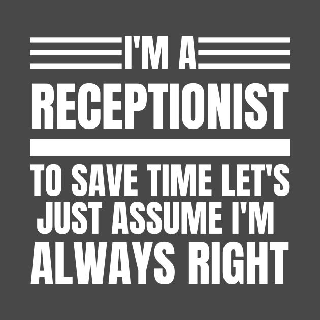 I'm A Receptionist To Save Time Let's Just Assume I'm Always Right by doctor ax