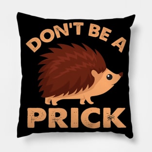 Dont Be A Prick Hedgehog Pillow