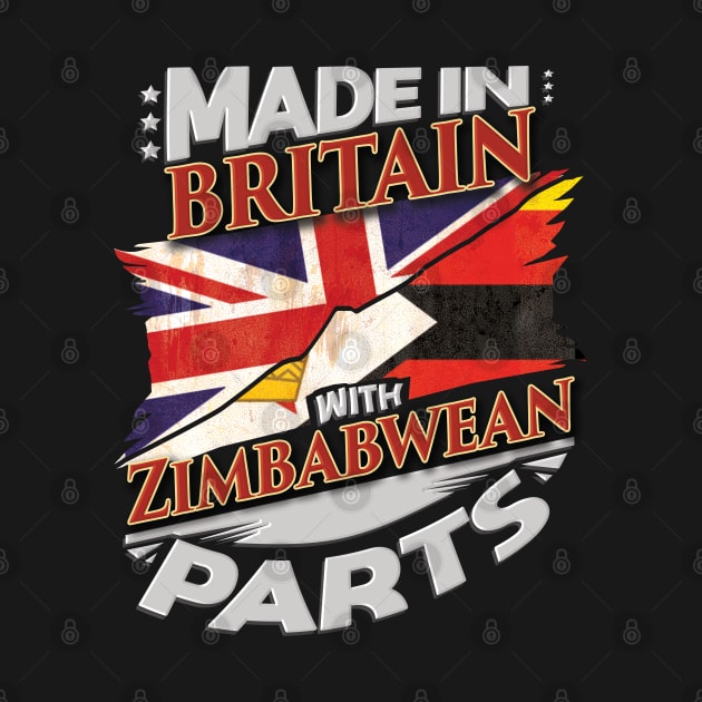 Made In Britain With Zimbabwean Parts - Gift for Zimbabwean From Zimbabwe by Country Flags