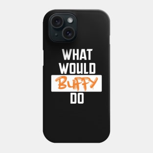 what would buffy do Phone Case