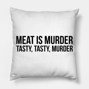 Meat is murder, tasty tasty murder sarcastic t-shirt Pillow