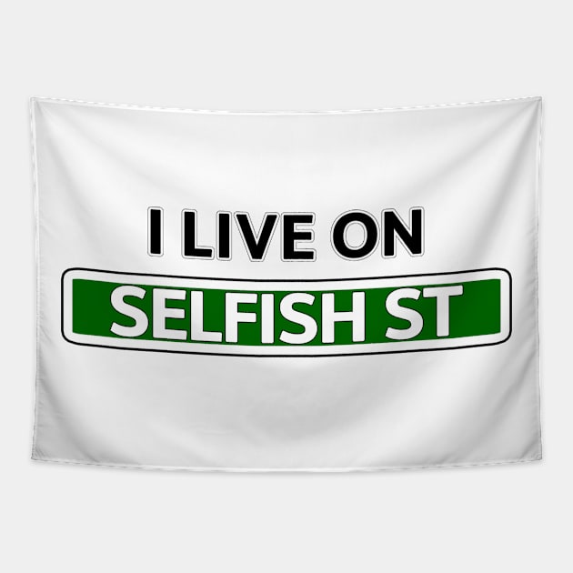 I live on Selfish St Tapestry by Mookle