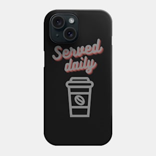 Served daily Phone Case