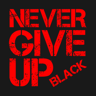 Never give up T-Shirt