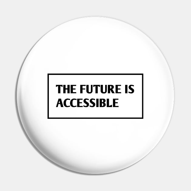 The Future Is Accessible Pin by BlackMeme94