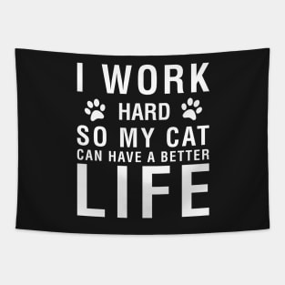 I Work Hard So My Cat Can Have A Better Life Tapestry