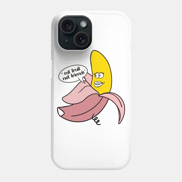 Banana in a pink pig onesie saying ''Eat fruit not friends'' Phone Case by Fruit Tee