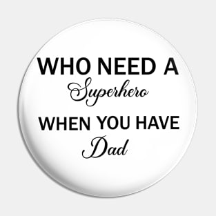 Who Need A Superhero When You have Dad Pin