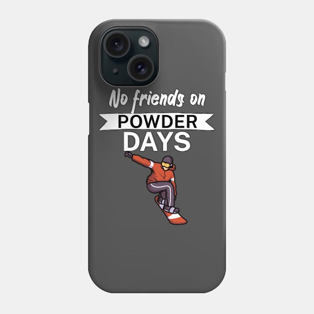 No Friends on Powder days Phone Case by maxcode