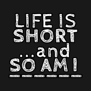 Life is Short T-Shirt