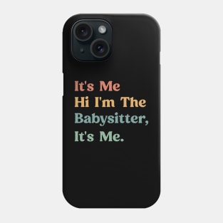 Funny Saying It's Me Hi I'm The Babysitter It's Me - Favorite Babysitter Phone Case