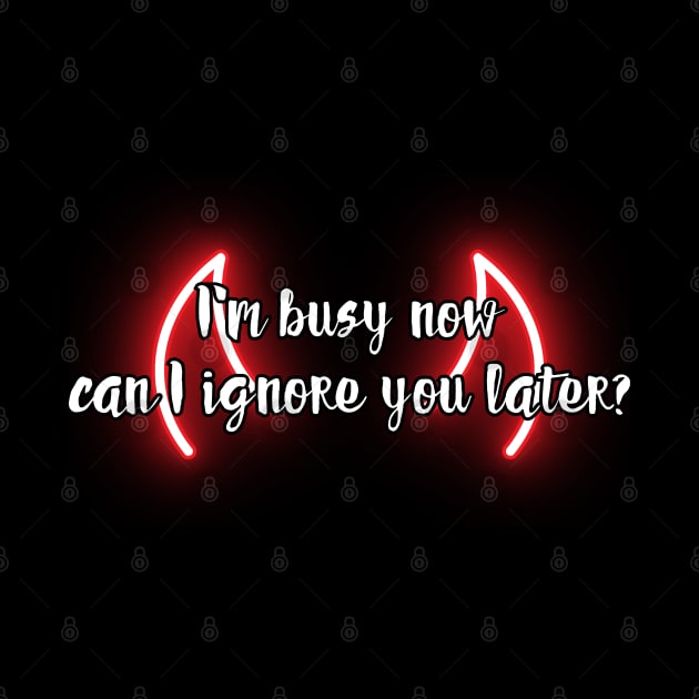 I'm busy now, can I ignore you later? by UnCoverDesign