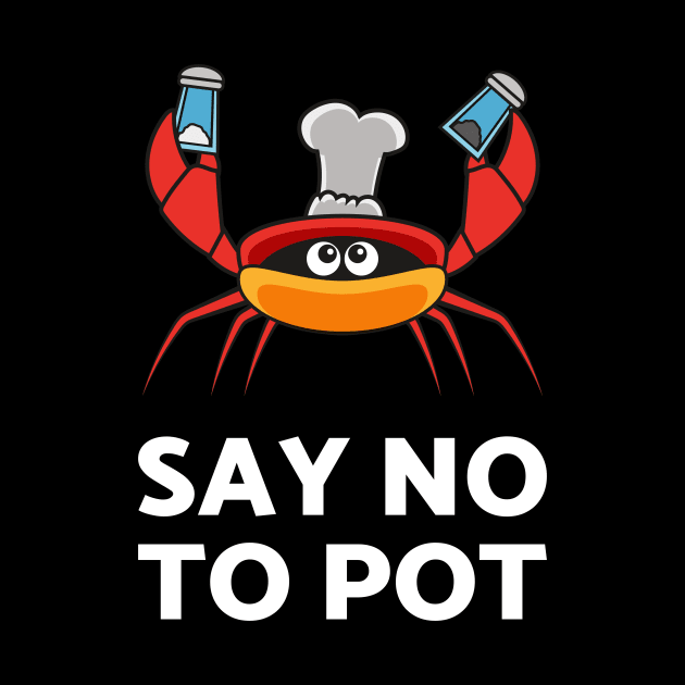 Say No To Pot Tshirt For The Crab Catchers Or Crab Lovers by teweshirt