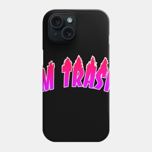 I'm trash Phone Case