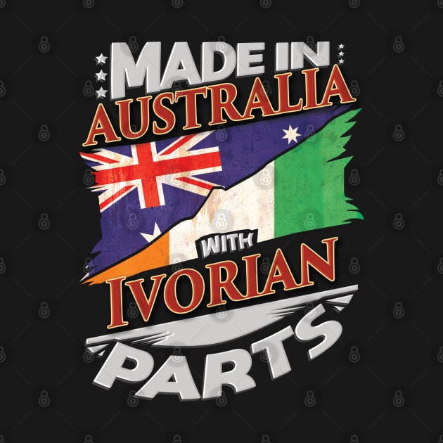 Made In Australia With Ivorian Parts - Gift for Ivorian From Ivory Coast by Country Flags
