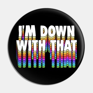 I'm Down With That - Typography Apparel Pin