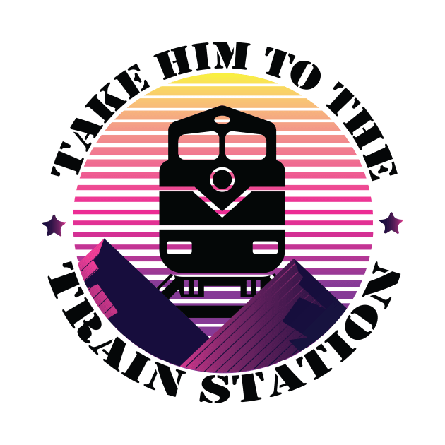 Take Him To The Train Station funny gift retro vintage by MaryMary
