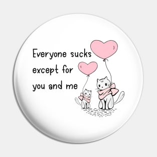 Introvert Valentine Everyone Sucks Except For You and Me Pin