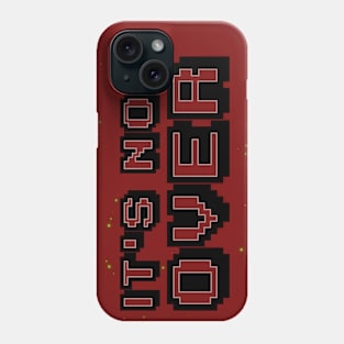 It's Not Over Phone Case