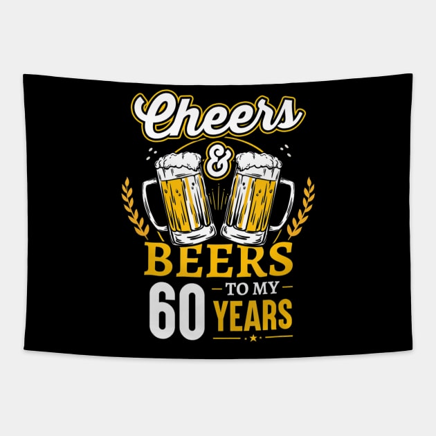 Cheers And Beers To My 60 Years 60th Birthday Gifts Tapestry by easleyzzi