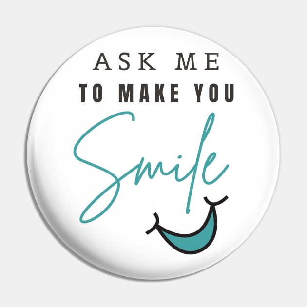 ASK ME TO MAKE YOU SMILE Pin by YasStore