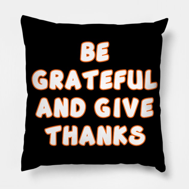 Be Grateful And Give Thanks v2 Pillow by Word and Saying