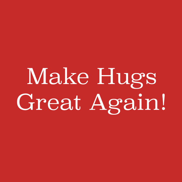 Make Hugs Great Again by jojogiraffegirl23