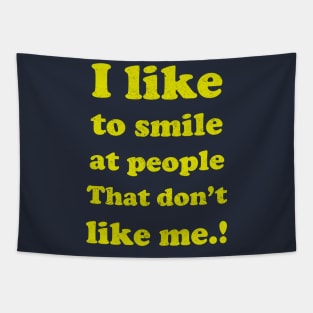 I like to smile at people who Don't like me... Tapestry