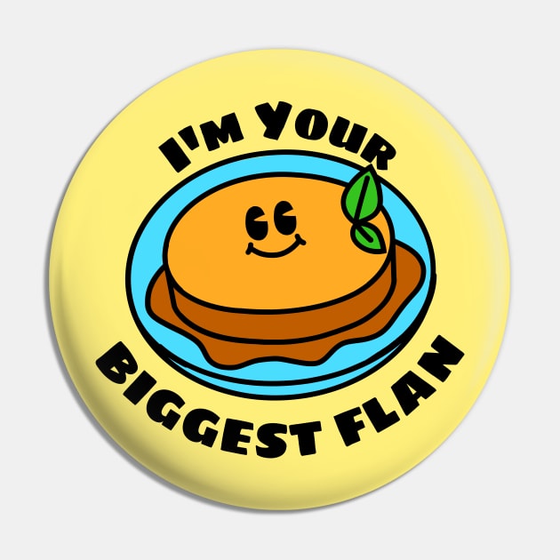 I'm Your Biggest Flan - Flan Pun Pin by Allthingspunny