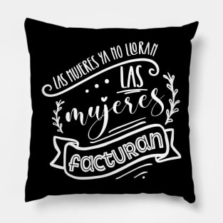 Las mujeres ya no lloran, las mujeres facturan Pillow