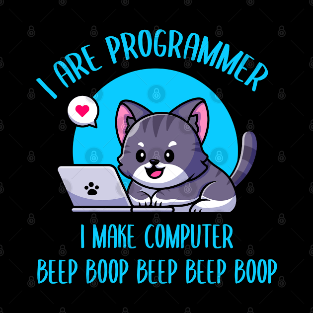 I Are Programmer I Make Computer Beep Boop by TeddyTees